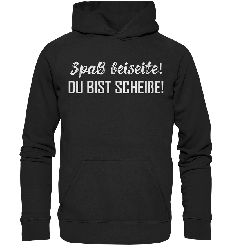 Spaß bei Seite! Du bist scheiße!  - Basic Unisex Hoodie