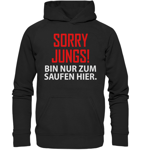 Sorry Jungs! Bin nur zum saufen hier - Basic Unisex Hoodie