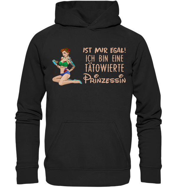 Ist mir egal! Ich bin eine tätowierte Prinzessin  - Basic Unisex Hoodie