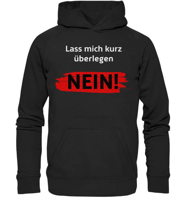 Lass mich kurz überlegen - Nein! - Basic Unisex Hoodie