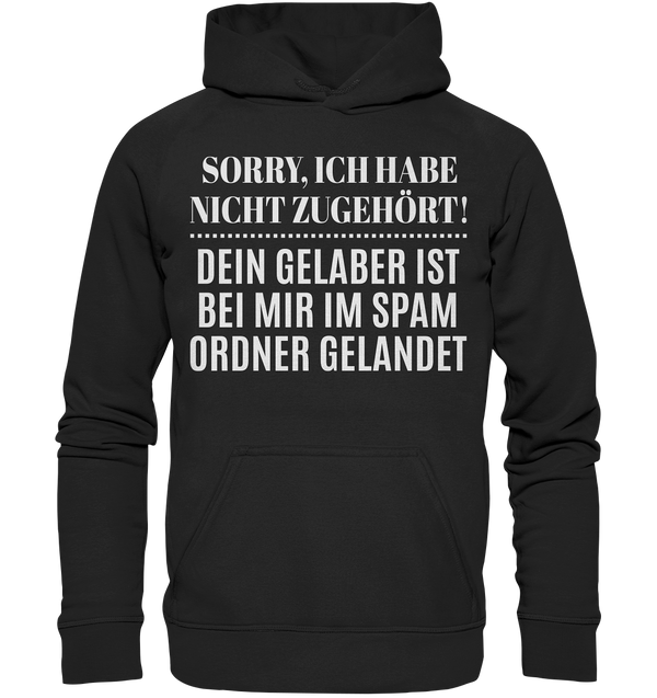 Sorry ich habe nicht zugehört, dein Gelaber ist bei mir im Spam Ordner gelandet - Basic Unisex Hoodie