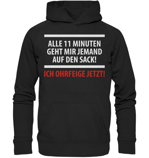 Alle 11 Minuten geht mir jemand auf den Sack! Ich Ohrfeige jetzt! - Basic Unisex Hoodie