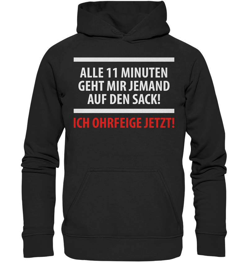 Alle 11 Minuten geht mir jemand auf den Sack! Ich Ohrfeige jetzt! - Basic Unisex Hoodie