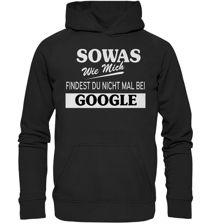 Sowas wie mich findest du nichtmal bei Google - Basic Unisex Hoodie