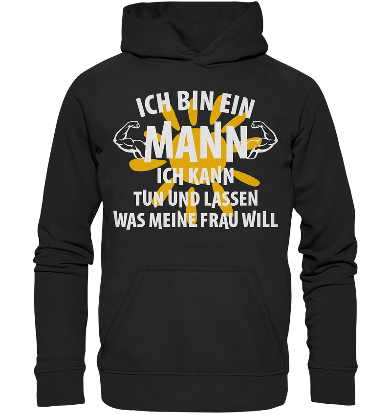 Ich bin ein Mann Ich kann tuen und lassen was meine Frau will - Basic Unisex Hoodie