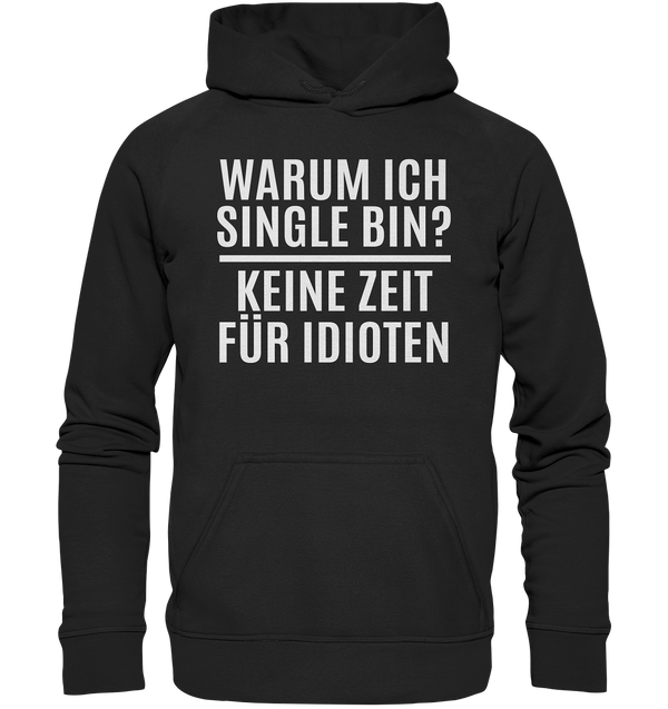 Warum ich Single bin? Keine Zeit für Idioten - Basic Unisex Hoodie