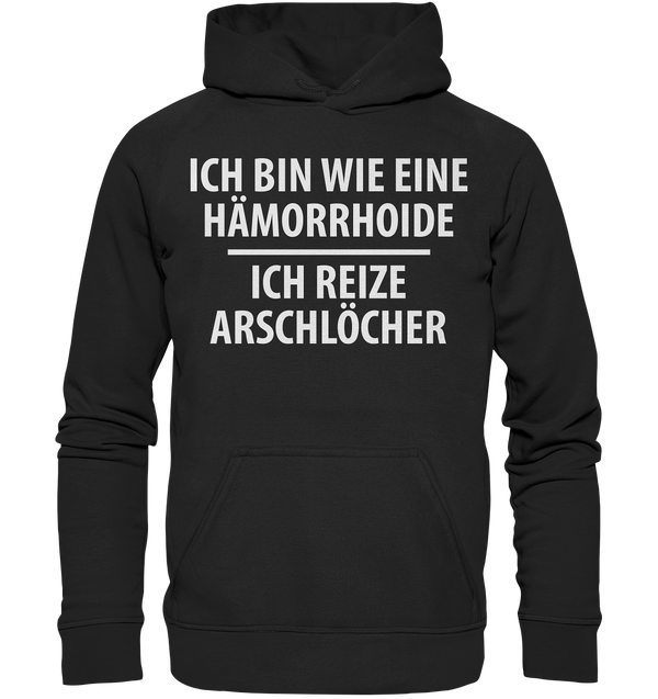 Ich bin wie eine Hämorride, ich reize Arschlöcher. - Basic Unisex Hoodie