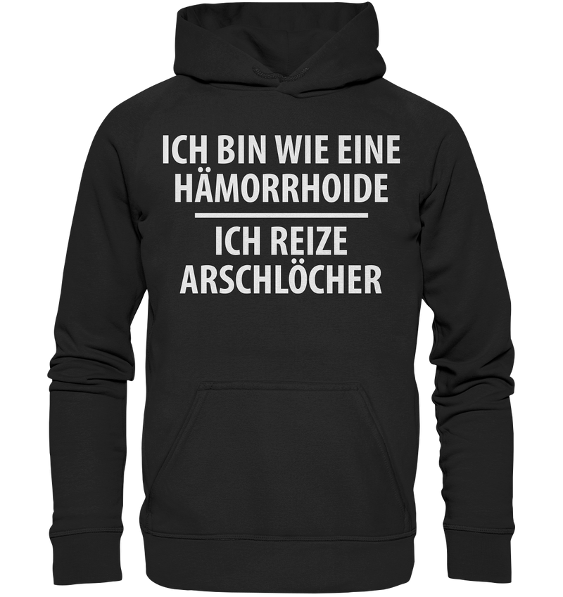 Ich bin wie eine Hämorride, ich reize Arschlöcher. - Basic Unisex Hoodie