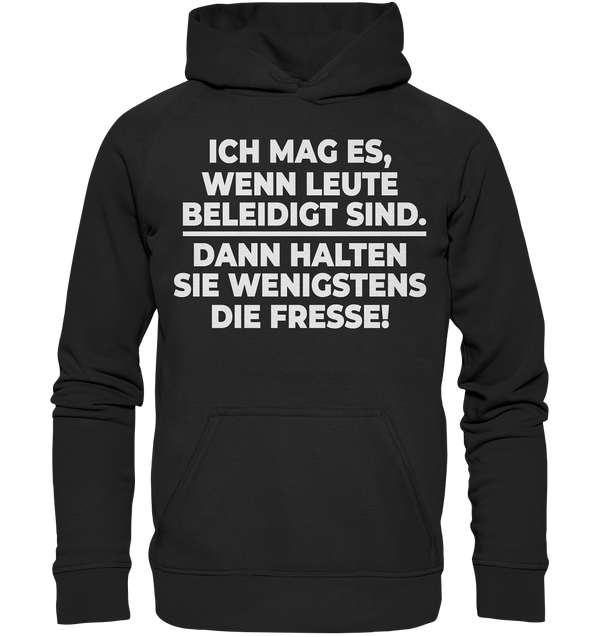 Ich mag es wenn Leute beleidigt sind, dann halten sie wenigstens die Fresse - Basic Unisex Hoodie