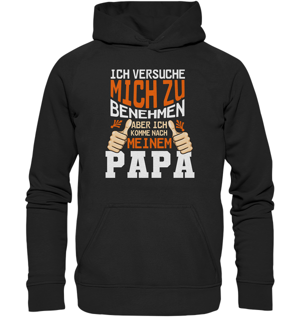 Ich versuch mich zu benehmen aber ich komm nach meinem Papa - Basic Unisex Hoodie