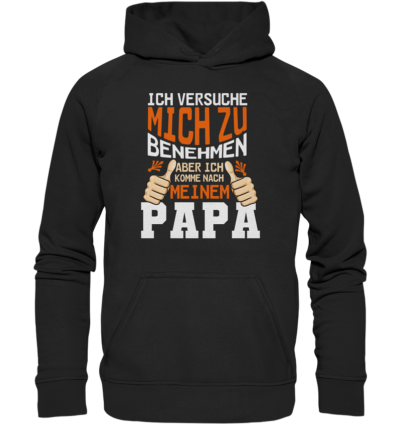 Ich versuch mich zu benehmen aber ich komm nach meinem Papa - Basic Unisex Hoodie