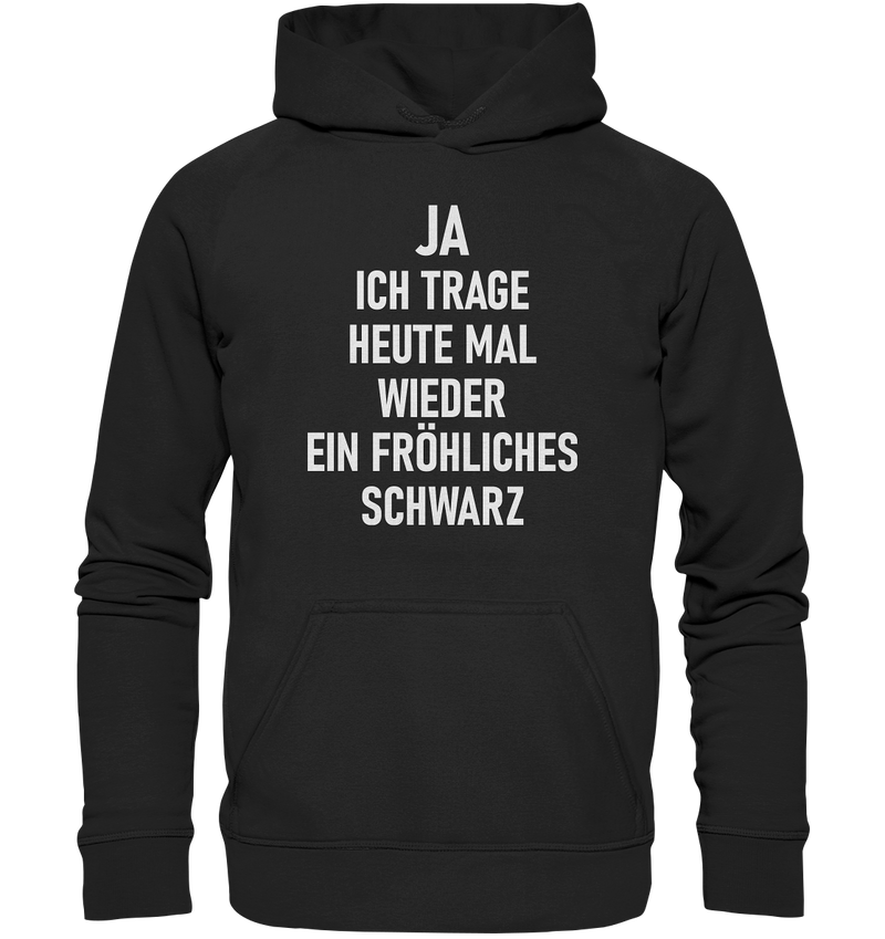 Ja Ich Trage Heute Wieder Ein Fröhliches Schwarz - Basic Unisex Hoodie