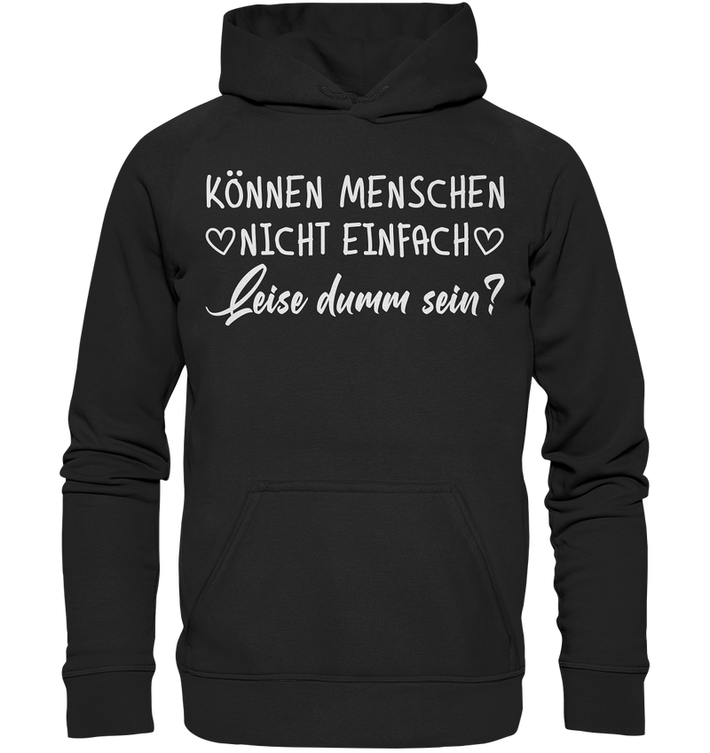 Können Menschen nicht einfach leise dumm sein - Basic Unisex Hoodie