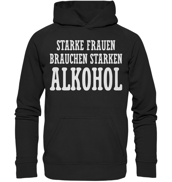 Starke Frauen brauchen starken Alkohol - Basic Unisex Hoodie