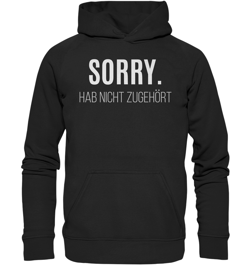 Sorry. Hab nicht zugehört - Basic Unisex Hoodie