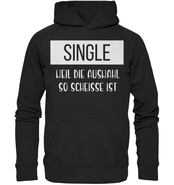 Single Weil Die Auswahl So Scheisse Ist - Basic Unisex Hoodie