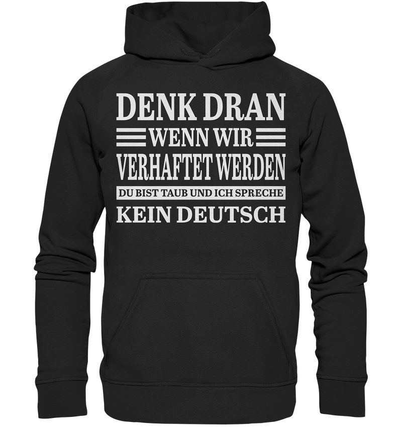 Denk dran wenn wir verhaftet werden: Du bist taub und ich spreche kein Deutsch - Basic Unisex Hoodie