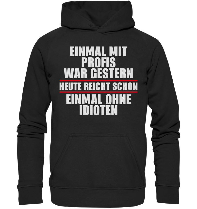 Einmal mit Profis war gestern - Basic Unisex Hoodie