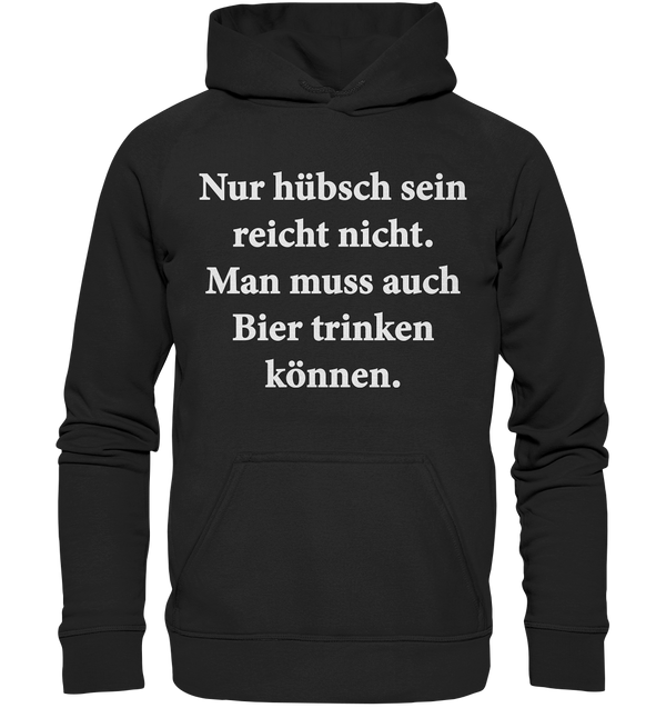 Nur hübsch sein reicht nicht, man muss auch Bier trinken können - Basic Unisex Hoodie