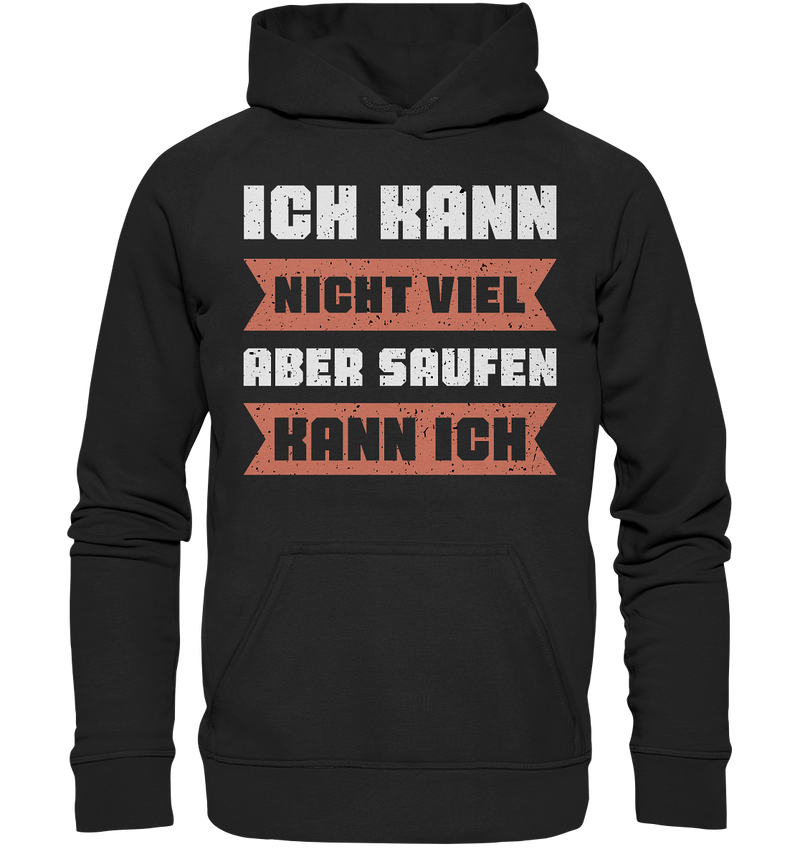 Ich kann nicht viel, aber saufen kann ich - Basic Unisex Hoodie