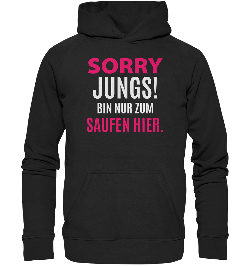 Sorry Jungs! Bin nur zum saufen hier. - Basic Unisex Hoodie