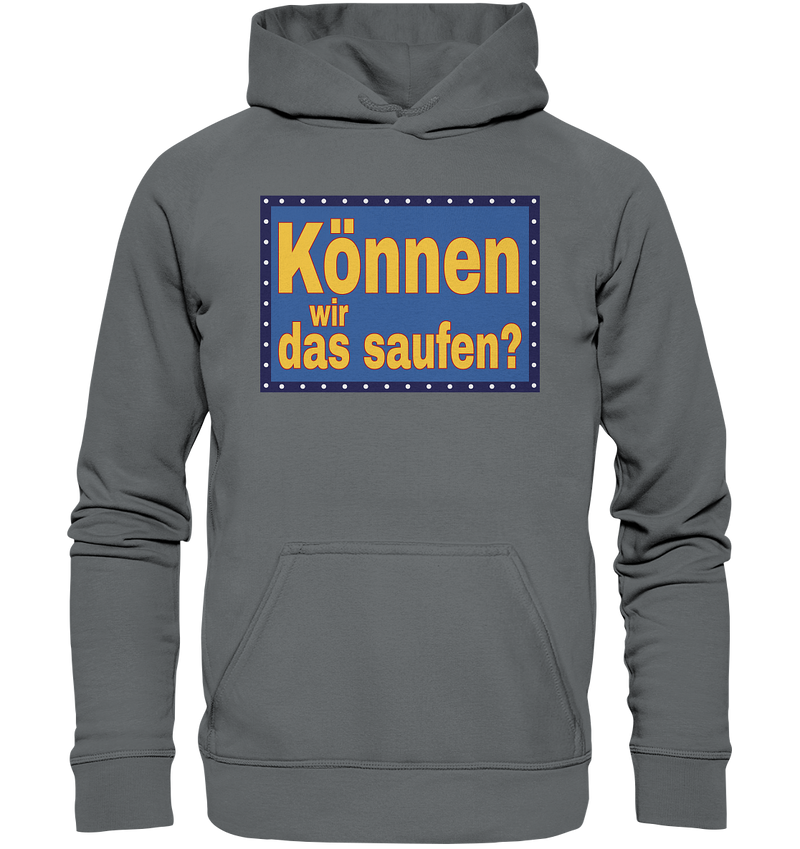 Können wir das saufen? - Basic Unisex Hoodie