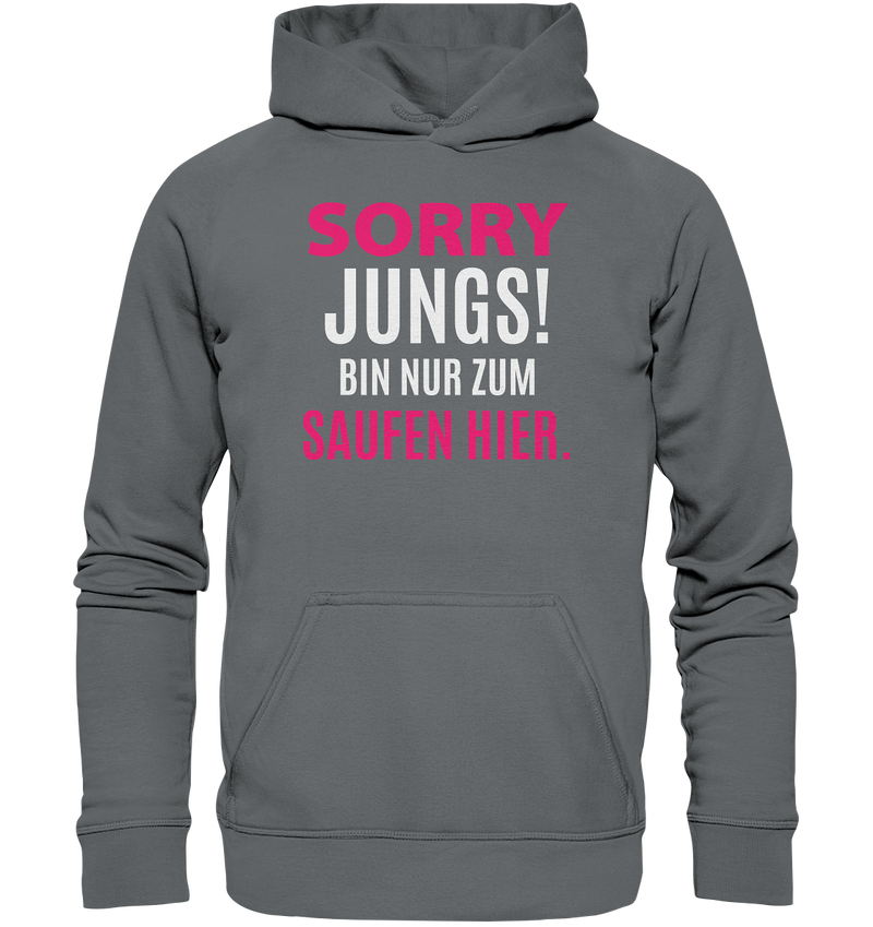 Sorry Jungs! Bin nur zum saufen hier. - Basic Unisex Hoodie