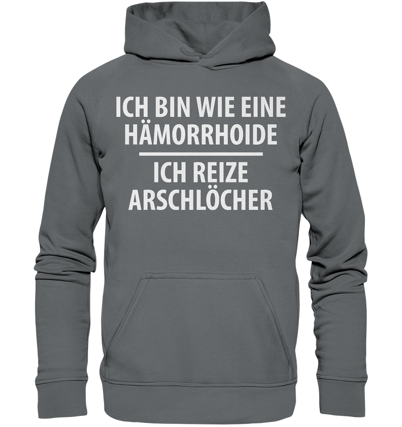 Ich bin wie eine Hämorride, ich reize Arschlöcher. - Basic Unisex Hoodie