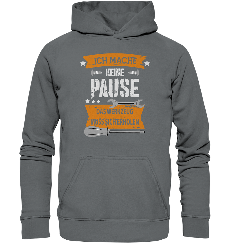 Ich mache keine Pause, das Werkzeug muss sich erholen - Basic Unisex Hoodie