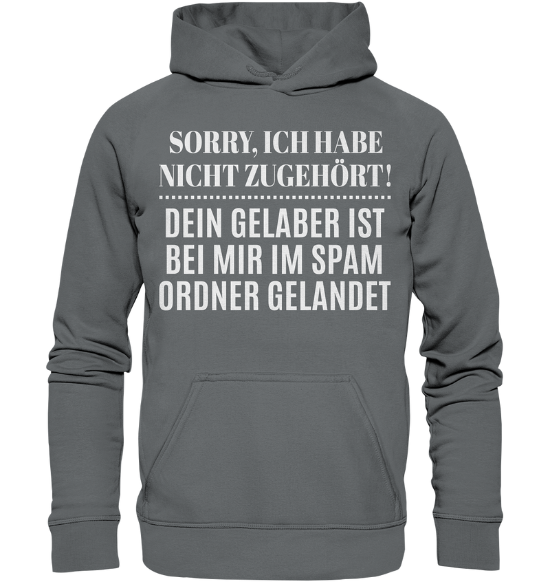 Sorry ich habe nicht zugehört, dein Gelaber ist bei mir im Spam Ordner gelandet - Basic Unisex Hoodie