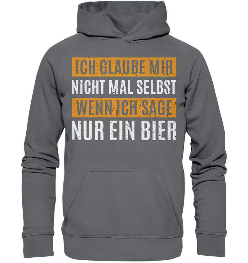 Ich glaube mir nicht mal selbst wenn ich sage nur ein Bier - Basic Unisex Hoodie