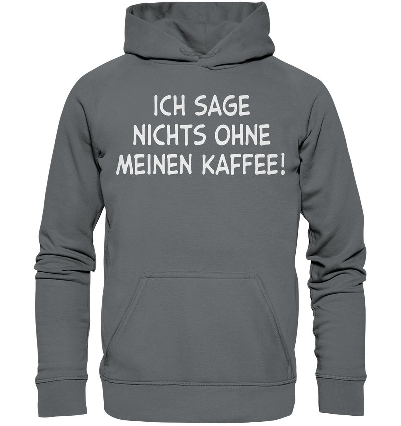 Ich sage nichts ohne meinen Kaffee! - Basic Unisex Hoodie