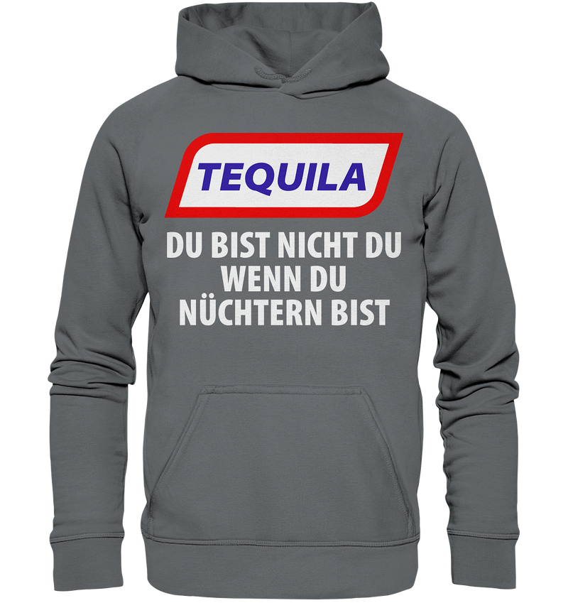 Tequila - Du bist nicht du wenn du nüchtern bist - Basic Unisex Hoodie