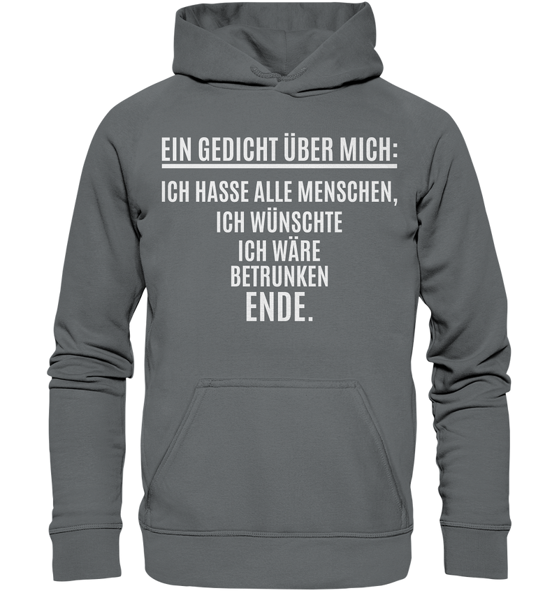 Ein Gedicht über mich: Ich hasse alle Menschen, ich wünschte ich wäre betrunken. Ende. - Basic Unisex Hoodie