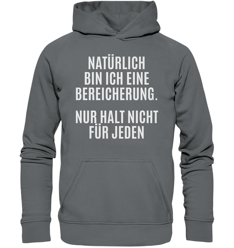 Natürlich bin ich eine Bereicherung. Nur halt nicht für jeden. - Basic Unisex Hoodie