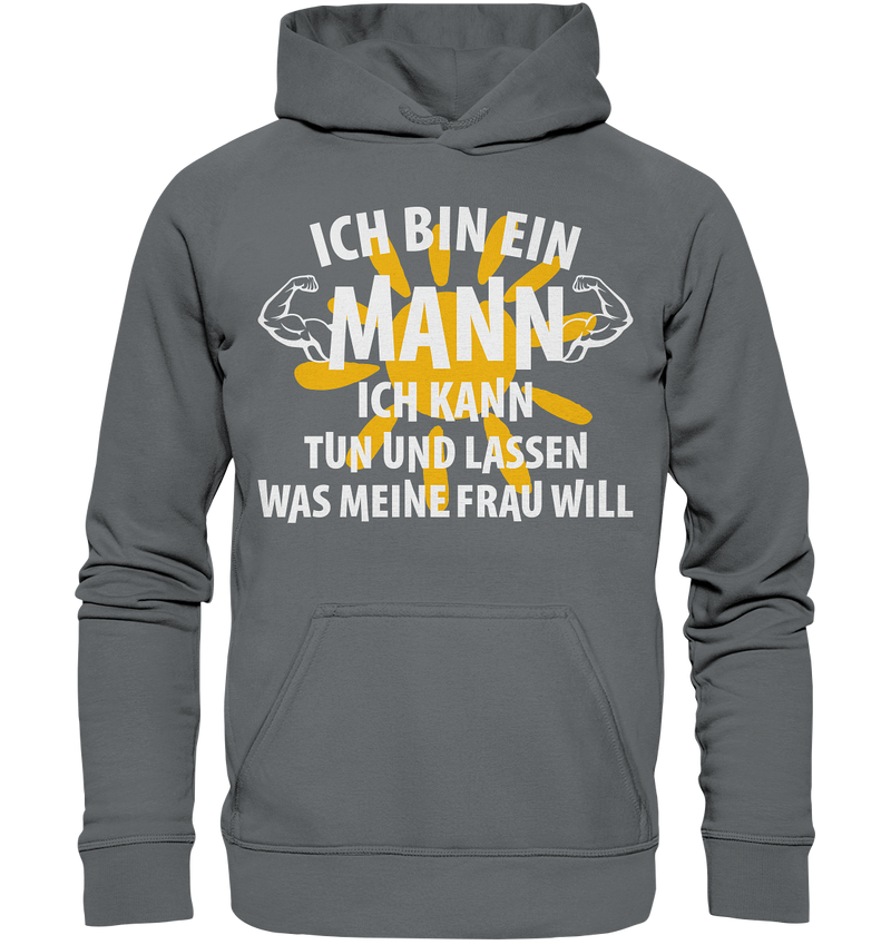 Ich bin ein Mann Ich kann tuen und lassen was meine Frau will - Basic Unisex Hoodie