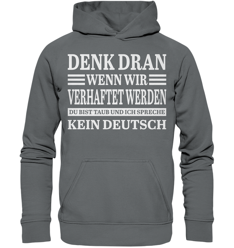 Denk dran wenn wir verhaftet werden: Du bist taub und ich spreche kein Deutsch - Basic Unisex Hoodie