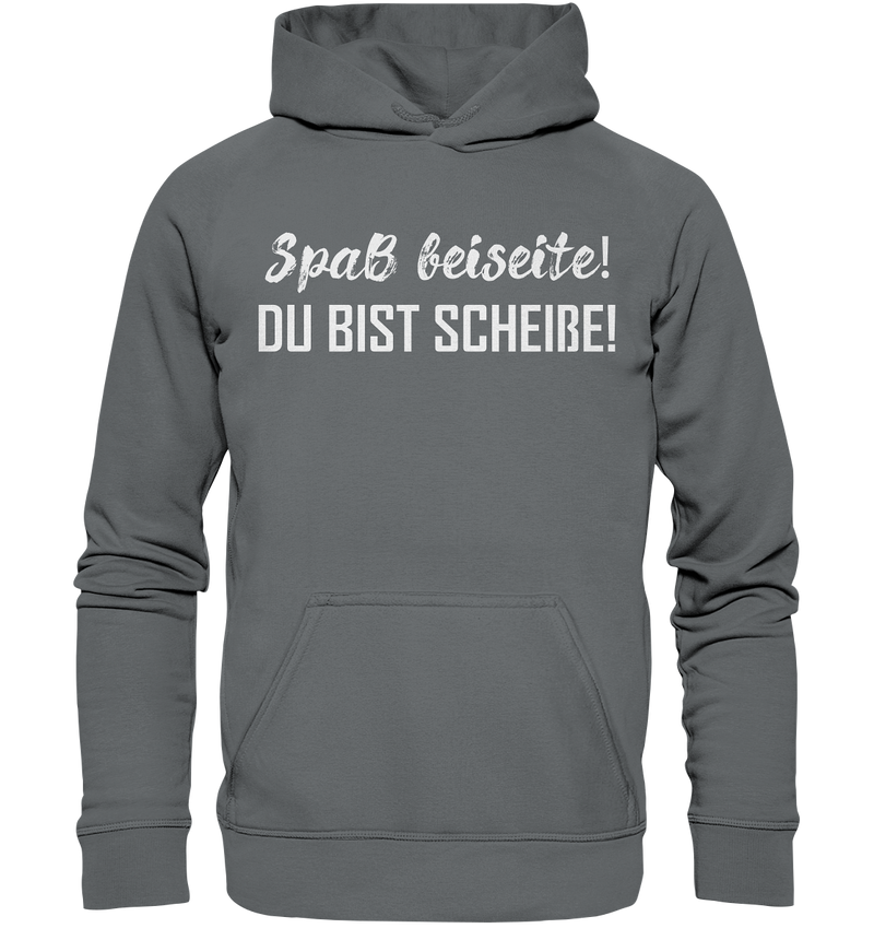 Spaß bei Seite! Du bist scheiße!  - Basic Unisex Hoodie