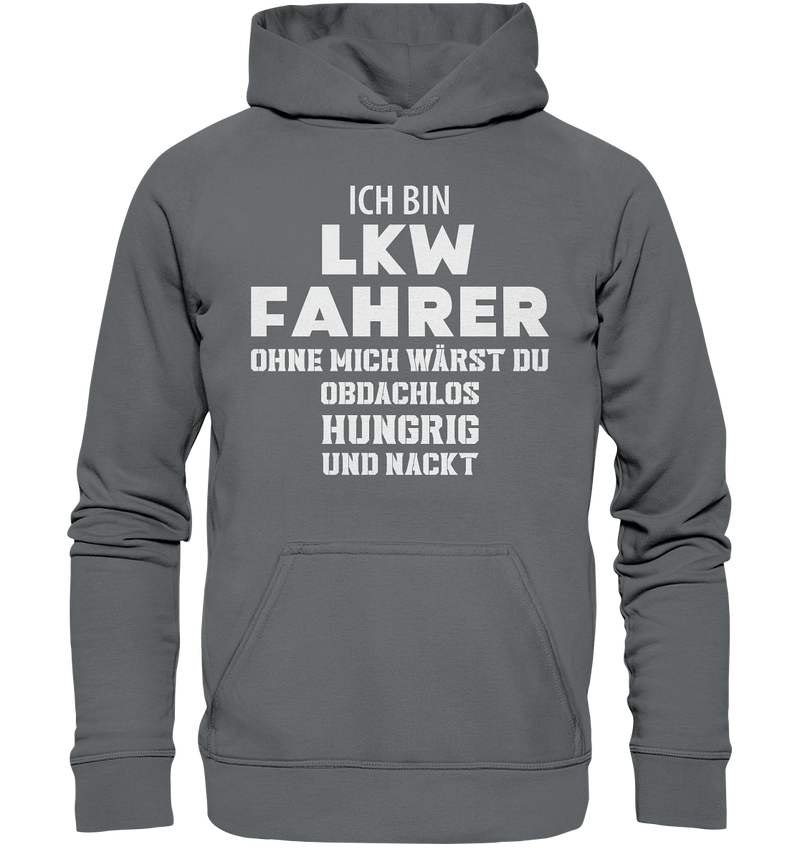 Ich bin LKW Fahrer ohne mich wärst du obdachlos, hungrig und nacht - Basic Unisex Hoodie