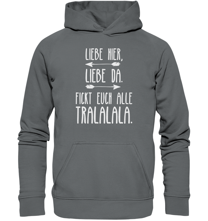 Liebe hier, Liebe Da. Fickt euch alle Tralalala - Basic Unisex Hoodie