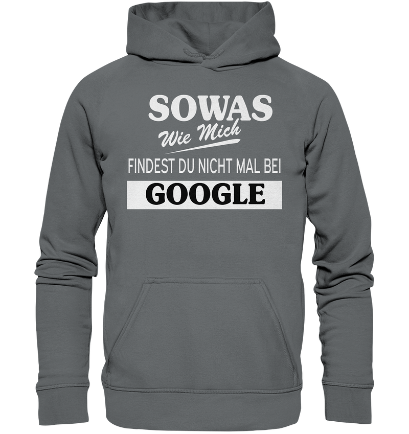 Sowas wie mich findest du nichtmal bei Google - Basic Unisex Hoodie