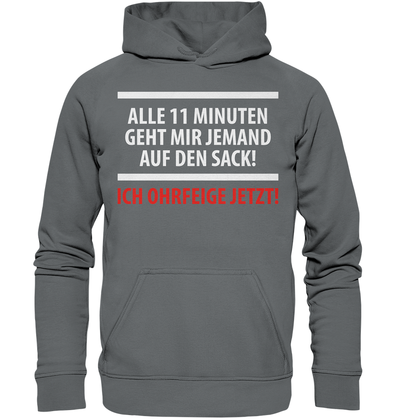 Alle 11 Minuten geht mir jemand auf den Sack! Ich Ohrfeige jetzt! - Basic Unisex Hoodie