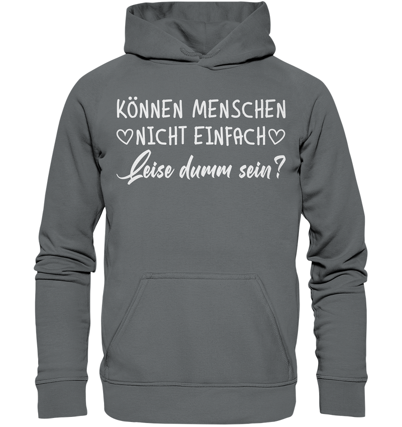 Können Menschen nicht einfach leise dumm sein - Basic Unisex Hoodie