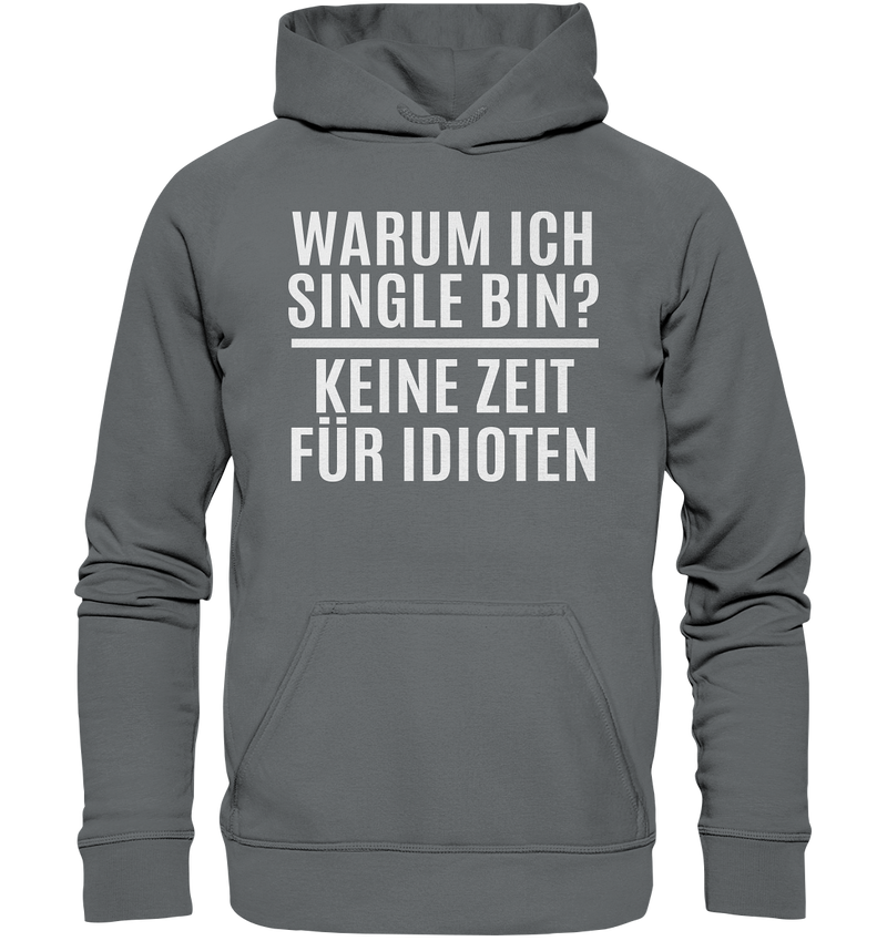 Warum ich Single bin? Keine Zeit für Idioten - Basic Unisex Hoodie