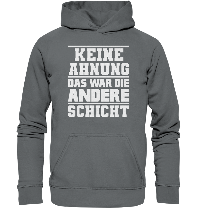 Keine Ahnung Das war die Andere Schicht - Basic Unisex Hoodie