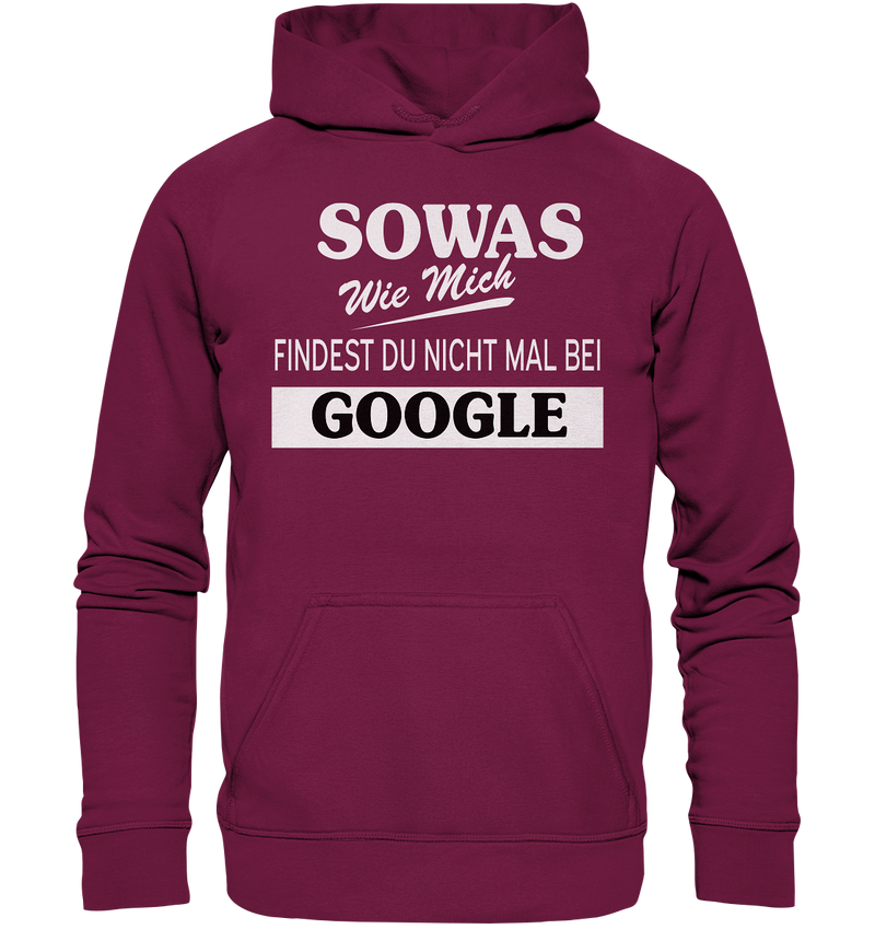 Sowas wie mich findest du nichtmal bei Google - Basic Unisex Hoodie