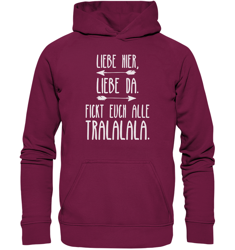 Liebe hier, Liebe Da. Fickt euch alle Tralalala - Basic Unisex Hoodie