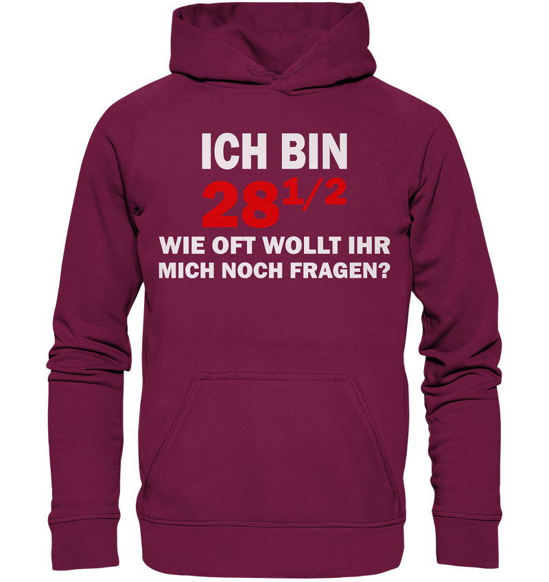 Ich bin 28 1/2, wie oft wollt ihr mich noch fragen? - Basic Unisex Hoodie