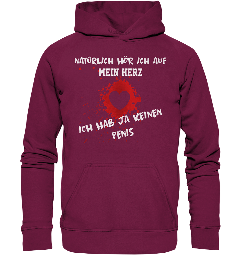 Natürlich höre ich auf mein Herz, ich hab ja keinen Penis - Basic Unisex Hoodie