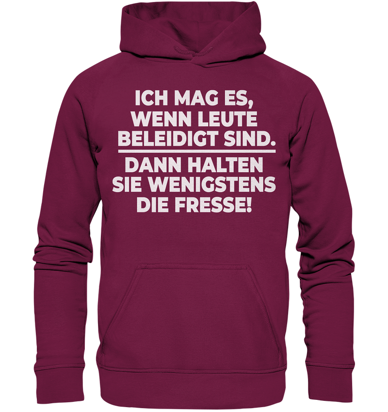 Ich mag es wenn Leute beleidigt sind, dann halten sie wenigstens die Fresse - Basic Unisex Hoodie